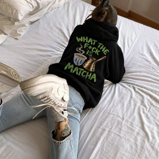 WHAT THE F*CK IS MATCHA? - Hoodie