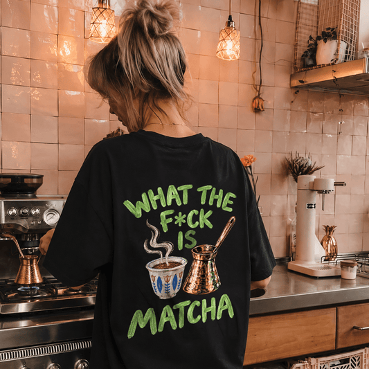 What the F*ck Is Matcha? - T-Shirt - The bargain lb